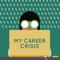 My Career Crisis