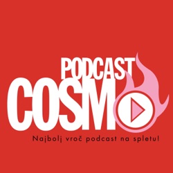 Cosmoooooooh | Najbolj vroči podkast | Cosmopolitan Slovenija