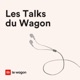 Les Talks du Wagon