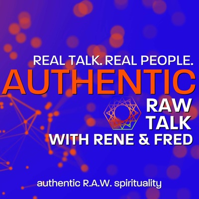 Authentic RAW Talk w/ Rene and Fred