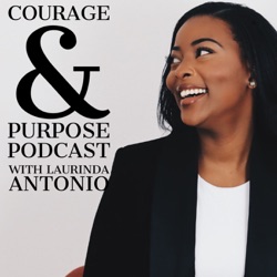 Courage & Purpose Podcast with Laurinda Antonio