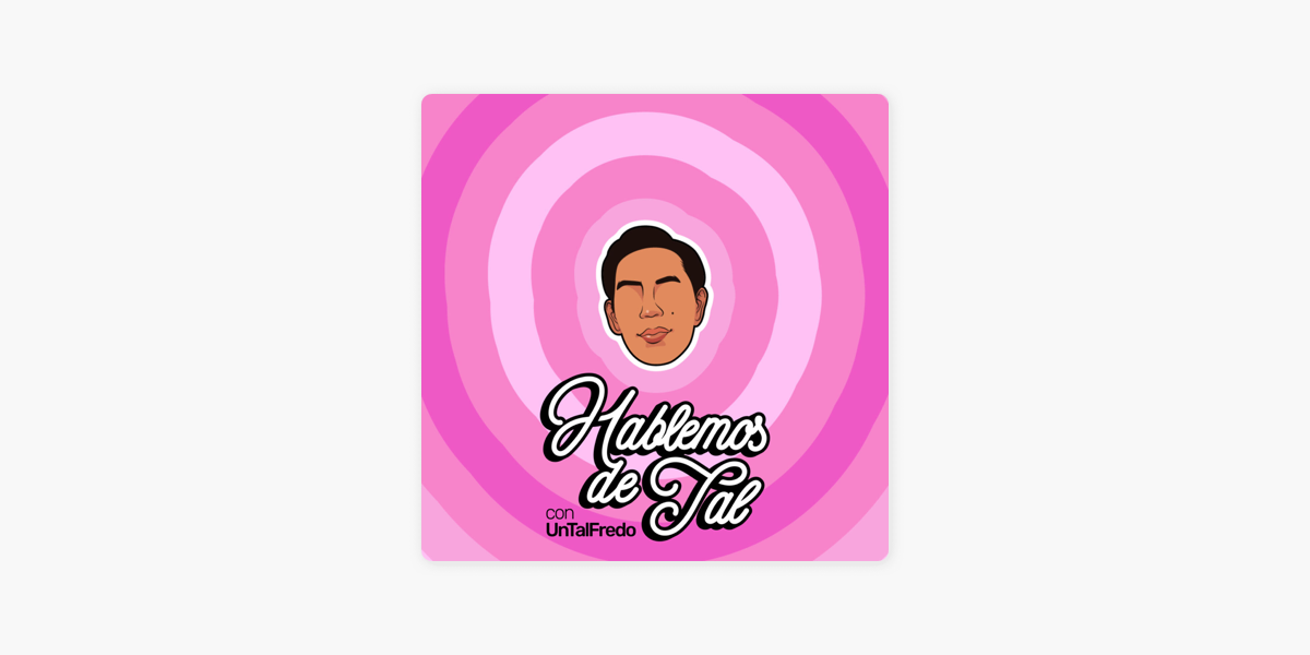 ‎Hablemos De Tal Con UnTalFredo En Apple Podcasts