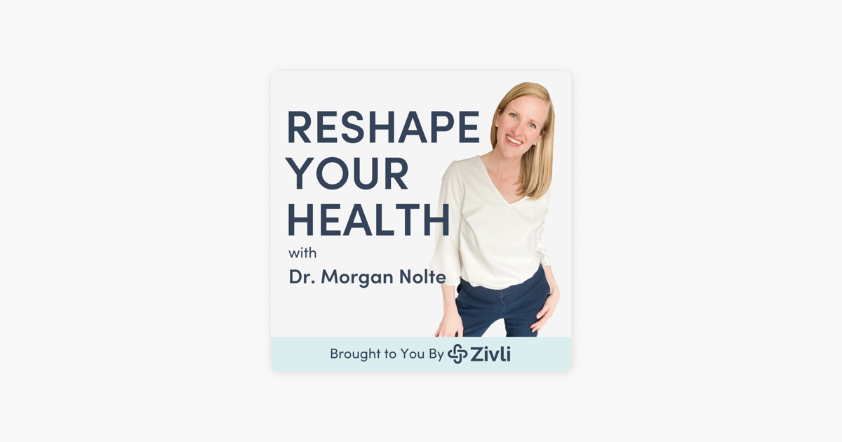 ‎Reshape Your Health with Dr. Morgan Nolte on Apple Podcasts