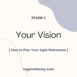 How to Plan Your Agile Retirement: Stage 1 - Your Vision