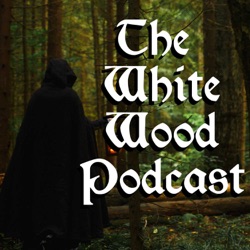 The White Wood Podcast