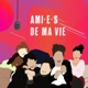 AMI•E•S DE MA VIE