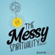 The Messy Spirituality Podcast