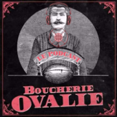 Boucherie Ovalie, le podcast - La Boucherie Ovalie