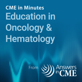 CME in Minutes: Education in Oncology & Hematology - Answers in CME