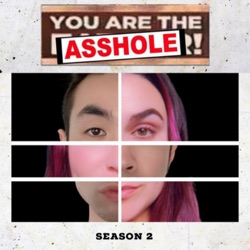 You ARE The Asshole!