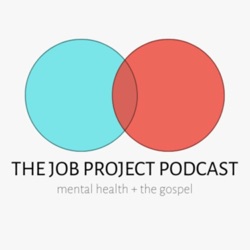 The Job Project Podcast: Mental Health + The Gospel