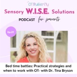 Dr. Tina Bryson on: Bed time battles-practical strategies and when to work with OT