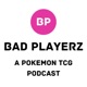 Bad Playerz Pokemon TCG Podcast