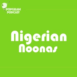 Nigerian Noonas No 32 - End of Year Part 1