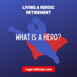 Living a Heroic Retirement: What Is a Hero?