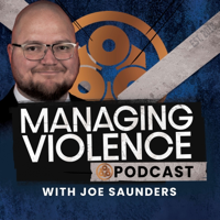 Managing Violence Podcast with Joe Saunders podcast