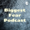 Biggest Fear Podcast artwork