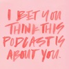 I Bet You Think This Podcast Is About You artwork