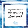 All Things Baby Sleep with the Conscious Sleep Coach artwork