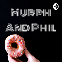 Murph And Phil podcast