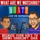 What Are We Watching? Podcast