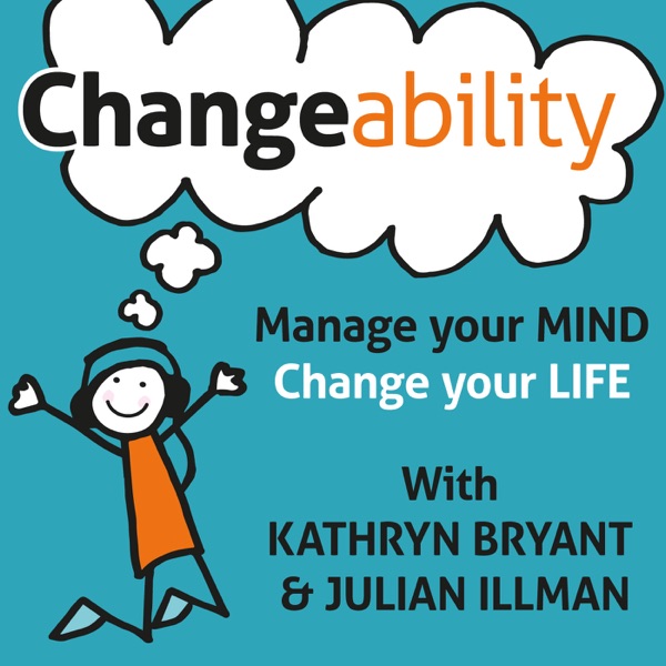 Changeability Podcast Manage Your Mind Change Your Life - 