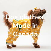 Dog clothes. Made in Canada - Custom dog clothes: Canada