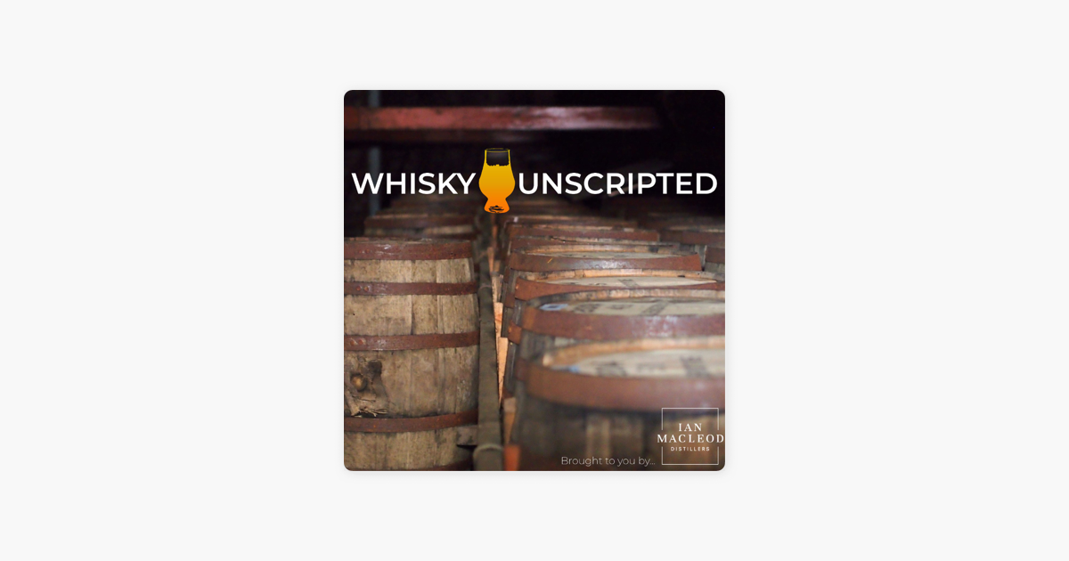 Whisky Unscripted Podcast On Apple Podcasts