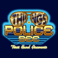 Things Police See: First Hand Accounts podcast