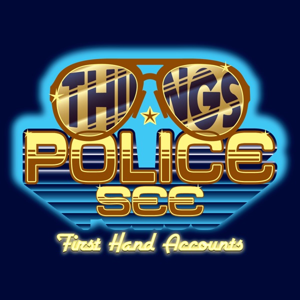 Things Police See: First Hand Accounts image