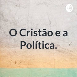 O Cristão e a Política.