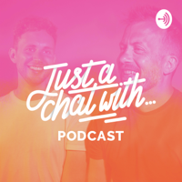 Just a Chat With podcast
