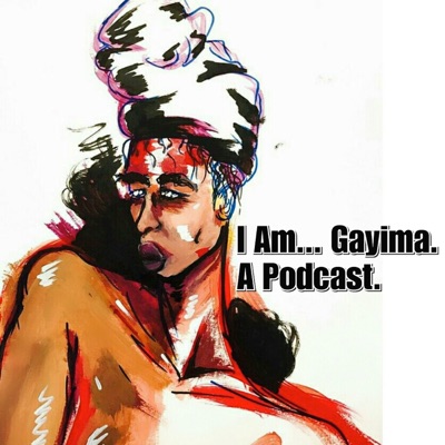 I Am...Gayima. A Podcast. I Am...Gayima. A Podcast.