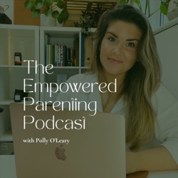 The Empowered Parenting Podcast