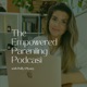 E22: Rounding Up Season 1 of The Empowered Parenting Podcast