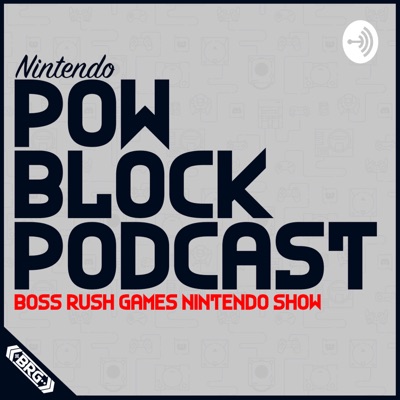 Nintendo Pow Block Podcast Nintendo Pow Block Podcast