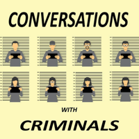 Conversations with Criminals podcast