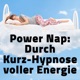 Power Nap deutsch: Im Hypnose-Kurzschlaf deine Akkus aufladen und der Tag gehört wieder dir!