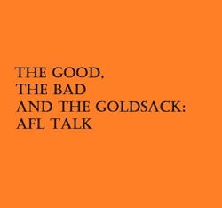 The Good, the Bad and the Goldsack: AFL Podcast
