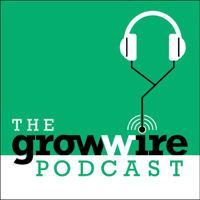 The Grow Wire Podcast podcast