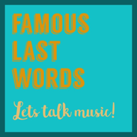 Famous Last Words: Let's Talk Music! podcast
