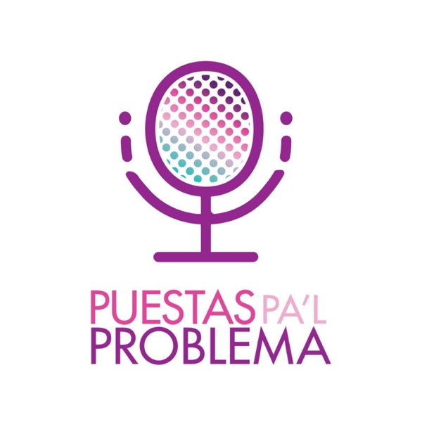 Puestas Pa'l Problema Podcast