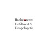 Bachelorette: Unfiltered & Unapologetic artwork