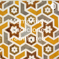Memorias y tradiciones familiares podcast