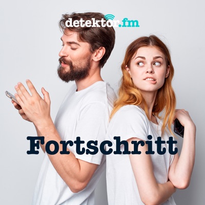 Fortschritt – Der Technik-Podcast:detektor.fm – Das Podcast-Radio