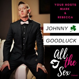 268px x 268px - All The Sex: Porn Star Johnny Goodluck on Apple Podcasts