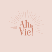 Ah la Vie ! - Ah la Vie !