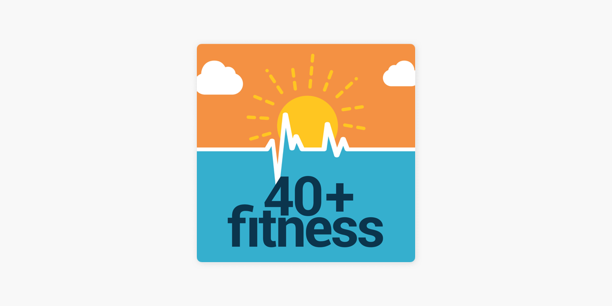 ‎40+ Fitness Podcast on Apple Podcasts