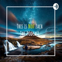 This is Not Zach the Podcast podcast