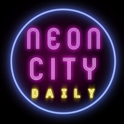 Neon City Daily Podcast Neon City Daily Podcast